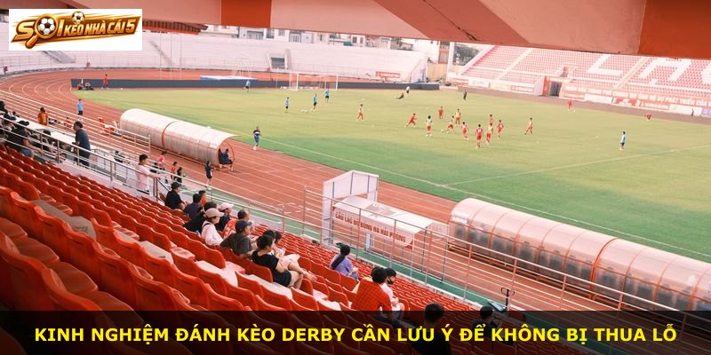 Kinh nghiệm đánh kèo derby cần lưu ý để không bị thua lỗ