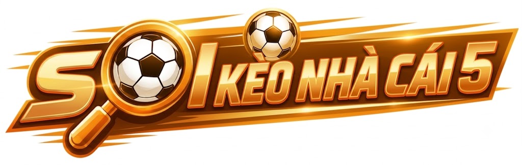SOI KÈO NHÀ CÁI 5 – Tỷ Lệ Kèo, Kèo Nhà Cái Cập nhật mới nhất