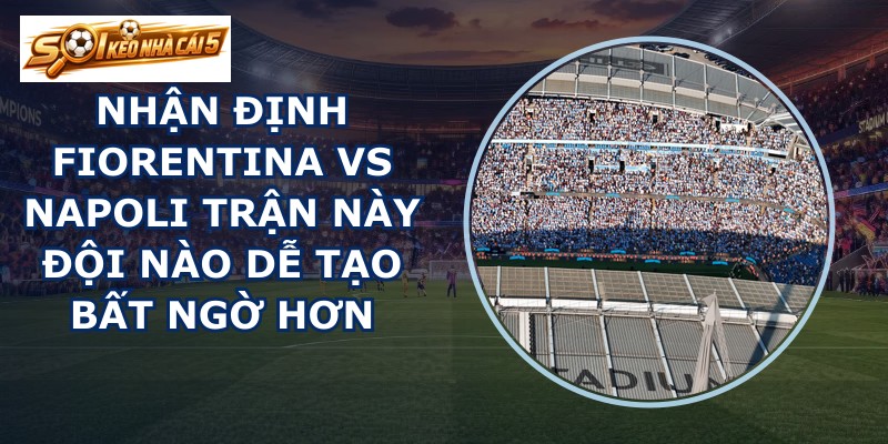 nhận định Fiorentina vs Napoli