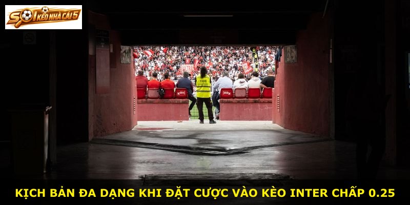 Kịch bản đa dạng khi đặt cược vào kèo Inter chấp 0.25