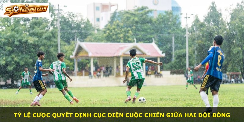 Tỷ lệ cược quyết định cục diện cuộc chiến giữa hai đội bóng