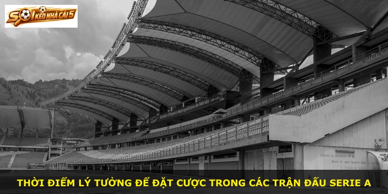 Thời điểm lý tưởng để đặt cược trong các trận đấu Serie A