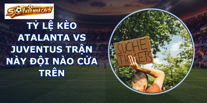 tỷ lệ kèo Atalanta vs Juventus